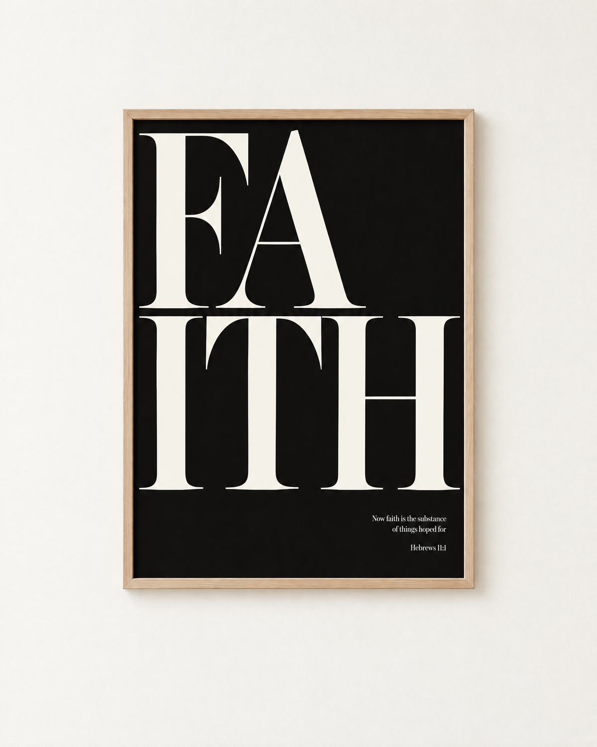 Faith: Black & White print in an oak frame on a white wall, reading “Now faith is the substance of things hoped for” (Hebrews 11:1, KJV). Digital mockup.