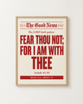 The Good News: Fear Thou Not: Cherry print in an oak frame on a white wall, reading “Fear thou not; for I am with thee” (Isaiah 41:10, KJV). Digital mockup.